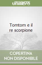 Tomtom e il re scorpione libro