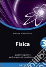 Fisica. Quaderno operativo. Per le Scuole superiori. Vol. 3