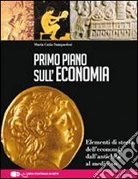 Primo piano sulla storia dell'economia. Per le Scuole superiori. Con espansione online libro