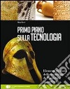 Primo piano sulla storia della tecnologia. Per le Scuole superiori. Con espansione online libro di Ricci Rita