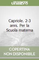 Capriole. 2-3 anni. Per la Scuola materna libro