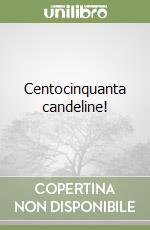 Centocinquanta candeline!