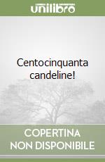 Centocinquanta candeline! libro