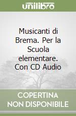 Musicanti di Brema. Per la Scuola elementare. Con CD Audio libro