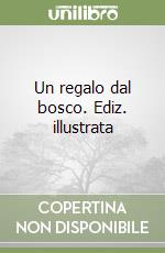 Un regalo dal bosco. Ediz. illustrata libro