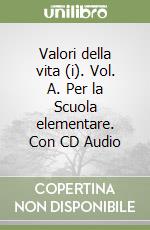Valori della vita (i). Vol. A. Per la Scuola elementare. Con CD Audio libro