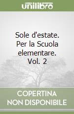 Sole d'estate. Per la Scuola elementare. Vol. 2