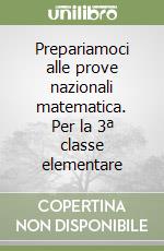 Prepariamoci alle prove nazionali matematica. Per la 3ª classe elementare libro