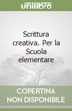 Scrittura creativa. Per la Scuola elementare libro
