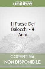 Il Paese Dei Balocchi - 4 Anni libro