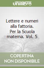 Lettere e numeri alla fattoria. Per la Scuola materna. Vol. 5 libro