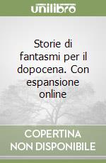 Storie di fantasmi per il dopocena. Con espansione online libro