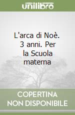 L'arca di Noè. 3 anni. Per la Scuola materna libro