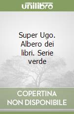 Super Ugo. Albero dei libri. Serie verde
