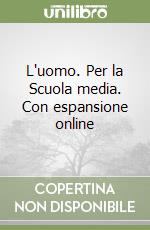 L'uomo. Per la Scuola media. Con espansione online libro