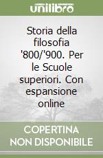 Storia della filosofia '800/'900. Per le Scuole superiori. Con espansione online libro