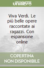 Viva Verdi. Le più belle opere raccontate ai ragazzi. Con espansione online libro