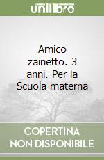 Amico zainetto. 3 anni. Per la Scuola materna libro