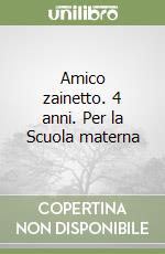 Amico zainetto. 4 anni. Per la Scuola materna libro