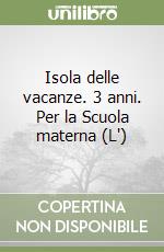 Isola delle vacanze. 3 anni. Per la Scuola materna (L') libro