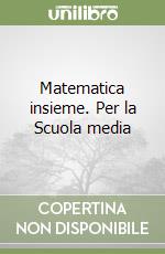 Matematica insieme. Per la Scuola media libro