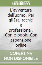 L'avventura dell'uomo. Per gli Ist. tecnici e professionali. Con e-book. Con espansione online libro