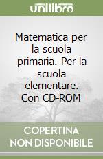 Matematica per la scuola primaria. Per la scuola elementare. Con CD-ROM libro