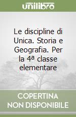 Le discipline di Unica. Storia e Geografia. Per la 4ª classe elementare libro