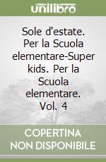 Sole d'estate. Per la Scuola elementare-Super kids. Per la Scuola elementare. Vol. 4 libro