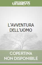 L'AVVENTURA DELL'UOMO libro