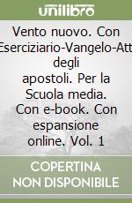 Vento nuovo. Con Eserciziario-Vangelo-Atti degli apostoli. Per la Scuola media. Con e-book. Con espansione online. Vol. 1