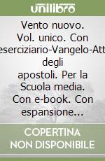 Vento nuovo. Vol. unico. Con eserciziario-Vangelo-Atti degli apostoli. Per la Scuola media. Con e-book. Con espansione online libro