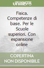 Fisica. Competenze di base. Per le Scuole superiori. Con espansione online