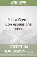 Mitica Grecia. Con espansione online libro usato