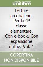 Letture arcobaleno. Per la 4ª classe elementare. Con e-book. Con espansione online. Vol. 1 libro