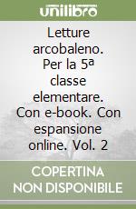 Letture arcobaleno. Per la 5ª classe elementare. Con e-book. Con espansione online. Vol. 2 libro