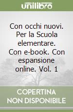 Con occhi nuovi. Per la Scuola elementare. Con e-book. Con espansione online. Vol. 1 libro