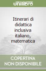 Itinerari di didattica inclusiva italiano, matematica libro