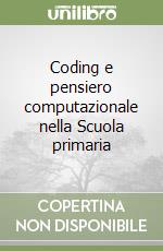 Coding e pensiero computazionale nella Scuola primaria libro