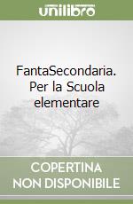 FantaSecondaria. Per la Scuola elementare libro