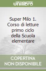 Super Milo 1. Corso di letture primo ciclo della Scuola elementare libro