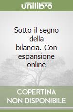 Sotto il segno della bilancia. Con espansione online libro