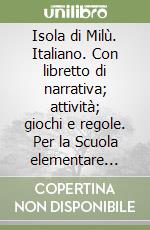 Isola di Milù. Italiano. Con libretto di narrativa; attività; giochi e regole. Per la Scuola elementare (L'). Vol. 2 libro