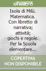 Isola di Milù. Matematica. Con libretto di narrativa; attività; giochi e regole. Per la Scuola elementare (L'). Vol. 3 libro