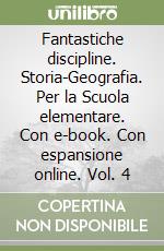 Fantastiche discipline. Storia-Geografia. Per la Scuola elementare. Con e-book. Con espansione online. Vol. 4 libro