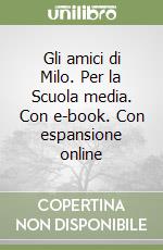 Gli amici di Milo. Per la Scuola media. Con e-book. Con espansione online