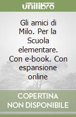 Gli amici di Milo. Per la Scuola elementare. Con e-book. Con espansione online