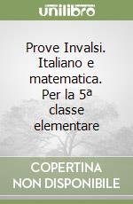 Prove Invalsi. Italiano e matematica. Per la 5ª classe elementare libro