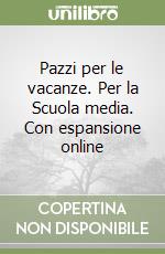 Pazzi per le vacanze. Per la Scuola media. Con espansione online libro