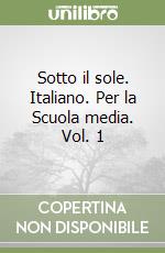 Sotto il sole. Italiano. Per la Scuola media. Vol. 1 libro